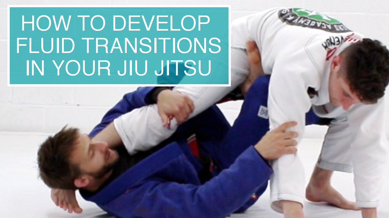 How To Develop Fluid Transitions In Your Jiu Jitsu