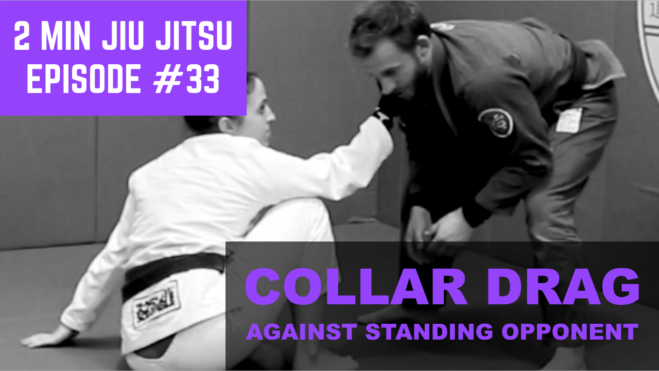 2 Min Jiu Jitsu Ep.33: Collar Drag Against A Standing Opponent