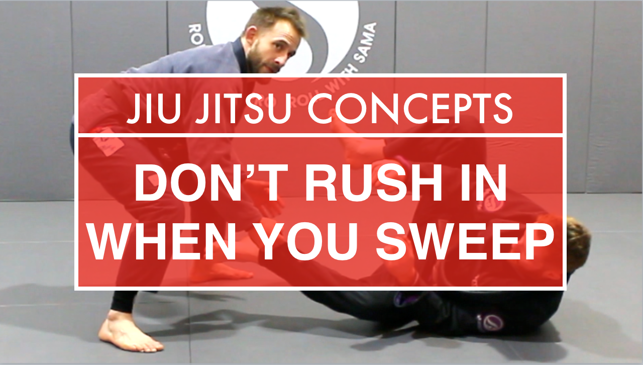 Jiu Jitsu Concepts: Don't Rush The Sweep