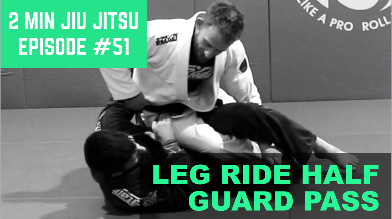 2 Minute Jiu Jitsu Ep.51: Leg Ride Half Guard Pass